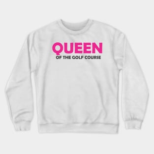 Queen of the Golf Course Crewneck Sweatshirt